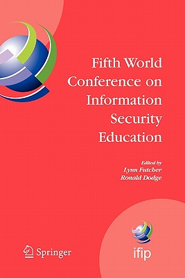 Fifth World Conference on Information Security Education: Proceedings of the IFIP TC 11 WG 11.8, WISE 5, 19 to 21 June 2007, United States Military Academy, West Point, NY, USA - Futcher, Lynn (Editor), and Dodge, Ronald (Editor)