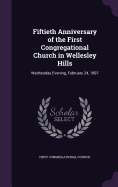 Fiftieth Anniversary of the First Congregational Church in Wellesley Hills: Wednesday Evening, February 24, 1897