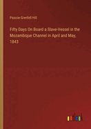 Fifty Days On Board a Slave-Vessel in the Mozambique Channel in April and May, 1843