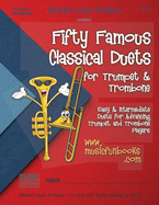 Fifty Famous Classical Duets for Trumpet and Trombone: Easy and Intermediate Duets for Advancing Trumpet and Trombone Players