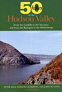 Fifty Hikes in the Hudson Valley: From the Catskills to the Taconics and from the Ramapos to the Helderbergs