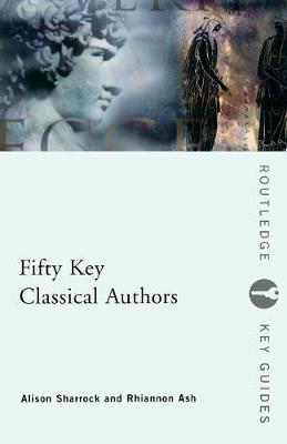 Fifty Key Classical Authors - Sharrock, Alison, and Ashley, Rhiannon