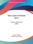 Fifty Leaders Of British Sport: A Series Of Portraits (1904)