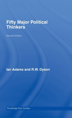 Fifty Major Political Thinkers - Adams, Ian, and Dyson, R W