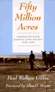 Fifty Million Acres: Conflicts Over Kansas Land Policy, 1854-1890