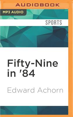 Fifty-Nine in '84 - Achorn, Edward, and Norman, Ax (Read by)