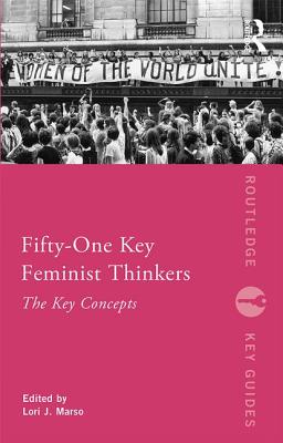 Fifty-One Key Feminist Thinkers - Marso, Lori J (Editor)