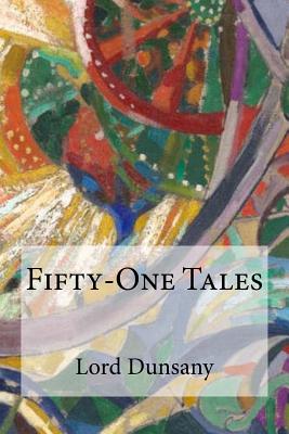 Fifty-One Tales - Dunsany, Lord