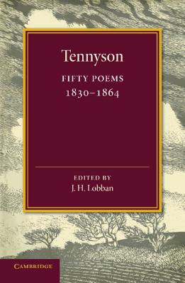 Fifty Poems: 1830-1864 - Tennyson, Alfred Lord, and Lobban, J H (Editor)