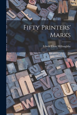 Fifty Printers' Marks - Willoughby, Edwin Eliott 1899-1959