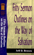 Fifty Sermon Outlines on the Way of Salvation