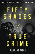 Fifty Shades of True Crime: Sex, Drugs, and Killer Kink