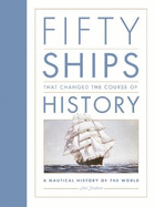 Fifty Ships that Changed the Course of History: A Nautical History of the World