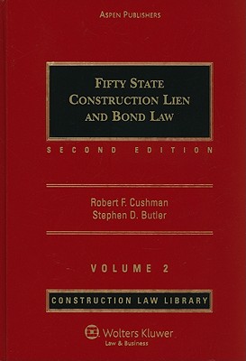 Fifty State Construction Lien and Bond Law, Volume 2 - Butler, Stephen D (Editor), and Cushman, Robert Frank (Editor)