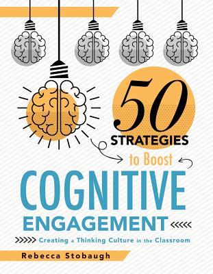 Fifty Strategies to Boost Cognitive Engagement: Creating a Thinking Culture in the Classroom (50 Teaching Strategies to Support Cognitive Development) - Stobaugh, Rebecca