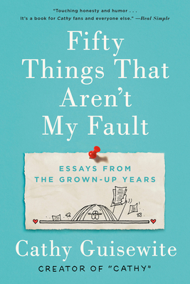 Fifty Things That Aren't My Fault: Essays from the Grown-Up Years - Guisewite, Cathy