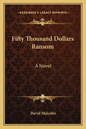 Fifty Thousand Dollars Ransom