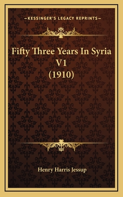 Fifty Three Years in Syria V1 (1910) - Jessup, Henry Harris