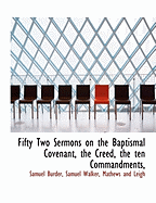 Fifty Two Sermons on the Baptismal Covenant, the Creed, the Ten Commandments,