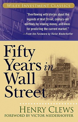 Fifty Years in Wall Street - Clews, Henry, and Niederhoffer, Victor (Foreword by)