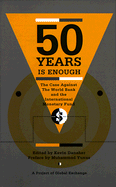 Fifty Years Is Enough: The Case Against the World Bank and the International Monetary Fund