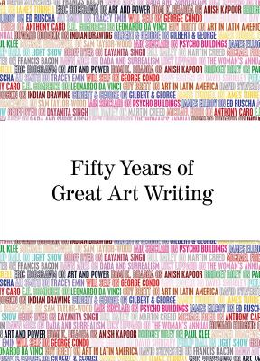 Fifty Years of Great Art Writing: From the Hayward Gallery - Fried, Michael, Professor (Text by), and Sylvester, David (Text by), and Vidler, Anthony (Text by)