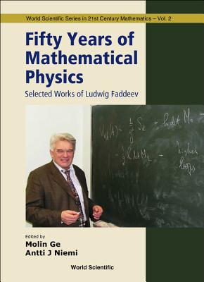 Fifty Years Of Mathematical Physics: Selected Works Of Ludwig Faddeev - Ge, Mo-lin (Editor), and Niemi, Antti (Editor)