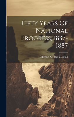 Fifty Years Of National Progress, 1837-1887 - Mulhall, Michael George