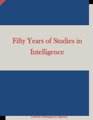 Fifty Years of Studies in Intelligence - Central Intelligence Agency