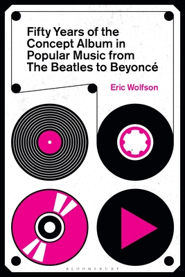 Fifty Years of the Concept Album in Popular Music: From the Beatles to Beyonc - Wolfson, Eric