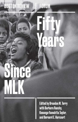 Fifty Years Since MLK - Terry, Brandon (Contributions by), and Cohen, Joshua (Contributions by), and Ransby, Barbara (Contributions by)