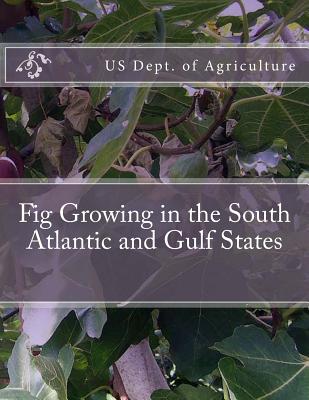 Fig Growing in the South Atlantic and Gulf States - Chambers, Roger (Introduction by), and Agriculture, Us Dept of