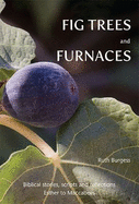 Fig Trees and Furnaces: Biblical stories, scripts and reflections - Esther to Maccabees