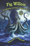 Fig Willow: A collection of Under Water Tales