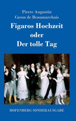 Figaros Hochzeit oder Der tolle Tag: (La folle journ?e, ou Le mariage de Figaro) - Beaumarchais, Pierre Augustin Caron De
