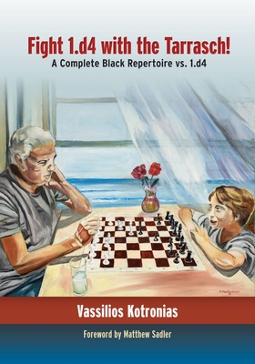 Fight 1.D4 with the Tarrasch!: A Complete Black Repertoire vs. 1.D4 - Kotronias, Vassilios, and Sadler, Matthew (Foreword by)