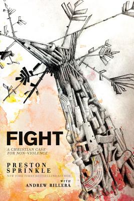 Fight: A Christian Case for Nonviolence - Sprinkle, Preston M, Dr.