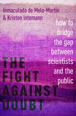 Fight Against Doubt: How to Bridge the Gap Between Scientists and the Public - de Melo-Martn, Inmaculada, and Intemann, Kristen