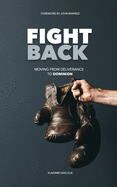 Fight Back: Moving from Deliverance to Dominion