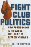 Fight Club Politics: How Partisanship Is Poisoning the U.S. House of Representatives