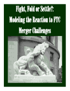 Fight, Fold or Settle?: Modeling the Reaction to FTC Merger Challenges