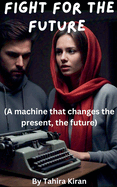 Fight for the Future (A machine that changes the present, the future)