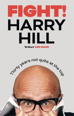 Fight!: Harry Hill's hilarious journey from junior doctor to comedy legend - Hill, Harry