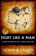 Fight Like a Man: A New Manhood for a New Warfare