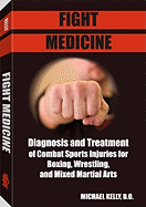 Fight Medicine: Diagnosis and Treatment of Combat Sports Injuries for Boxing, Wrestling, and Mixed Martial Arts