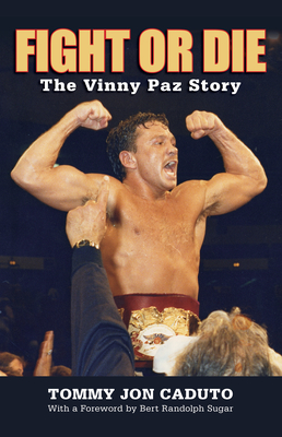 Fight or Die: The Vinny Paz Story - Caduto, Tommy, and Sugar, Bert Randolph (Foreword by)