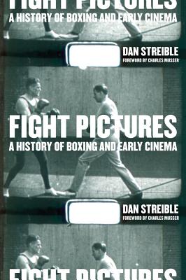 Fight Pictures: A History of Boxing and Early Cinema - Streible, Dan, and Musser, Charles (Foreword by)