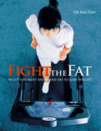 Fight the Fat: What You Must Know and Do to Lose Weight