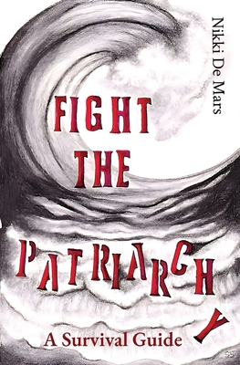 Fight the Patriarchy - de Mars, Nikki, and de Mars, Raya (Editor)