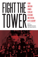 Fight the Tower: Asian American Women Scholars' Resistance and Renewal in the Academy